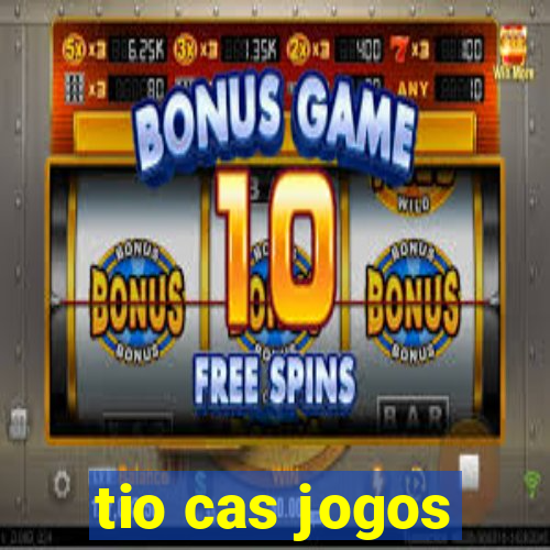 tio cas jogos